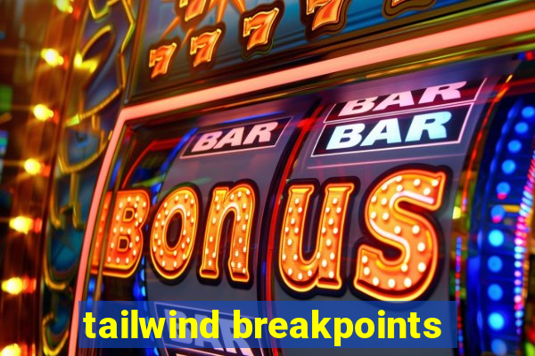 tailwind breakpoints